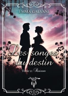 les songes du destin - tome 2 : raison (ebook)-emma galvani-9782384721245