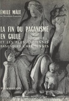 la fin du paganisme en gaule et les plus anciennes basiliques chretiennes (ebook)-emile male-9782403046045