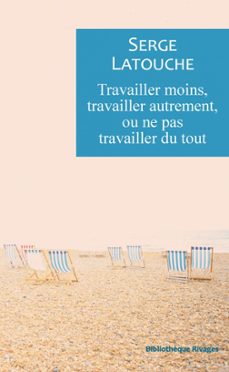 travailler moins, travailler autrement ou ne pas travailler de tout (ebook)-serge latouche-9782743654245