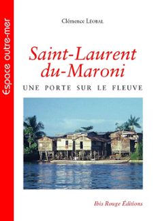 saint-laurent-du-maroni - une pirte sur le fleuve (ebook)-9782844509345