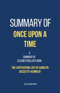 summary of once upon a time by elizabeth beller: the captivating life of carolyn bessette-kennedy (ebook)-gp summary-9783755480945