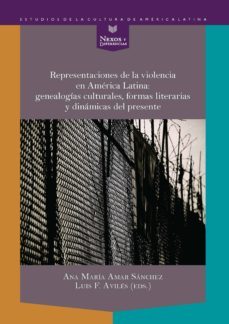 representaciones de la violencia en america latina: genealogias culturales, formas literarias y dinamicas del presente (ebook)-ana maria (ed.) amar sanchez-9783954878345