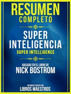resumen completo: super inteligencia (super intelligence) - basado en el libro de nick bostrom (ebook)-9783969175545