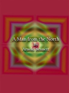 a man from the north (ebook)-arnold bennett-9786050453645