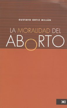 la moralidad del aborto-gustavo ortiz millan-9786070300745