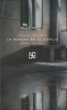 la mancha en el espejo: poesia 1972-2011 (2 vols.)-david huerta-9786071615145