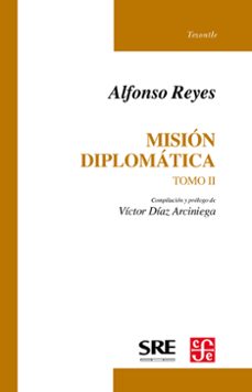 mision diplomatica, ii (ebook)-alfonso reyes-9786071627445