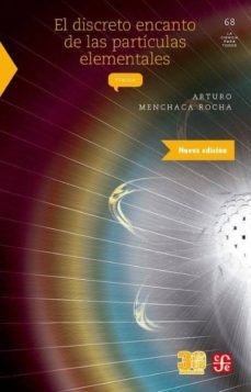 el discreto encanto de las particulas elementales (4ª ed.)-arturo menchaca rocha-9786071652645