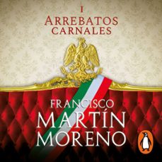 arrebatos carnales (audiolibro)-francisco martin moreno-9786073196345