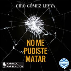 no me pudiste matar (audiolibro)-ciro gomez leyva-9786073934145