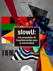 slowu: una propuesta de transformacion para la universidad (ebook)-antonio lafuente garcía-david gómez abad-9786075016245