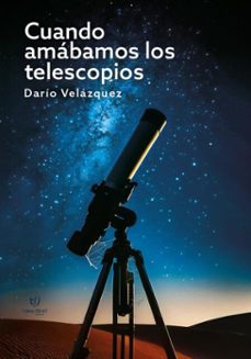 cuando amabamos los telescopios (ebook)-darío velázquez-9786313170845