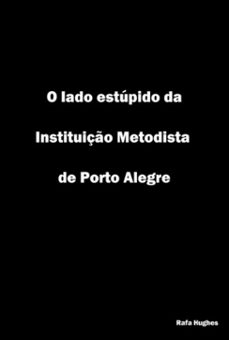 o lado estupido da instituiço metodista de porto alegre (ebook)-rafa hughes-9786500188745