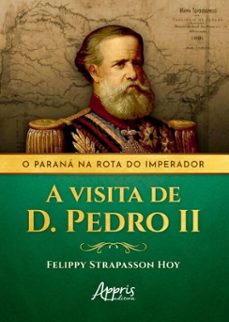 o paraná na rota do imperador: a visita de d. pedro ii (ebook)-felippy strapasson hoy-9786525081045