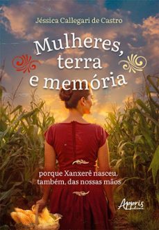 mulheres, terra e memoria: porque xanxere nasceu, tambem, das nossas mos (ebook)-jéssica callegari de castro-9786525084145