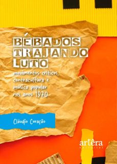 bebados trajando luto: movimentos criticos, contracultura e musica popular nos anos 1970 (ebook)-cláudio coração-9786525088945