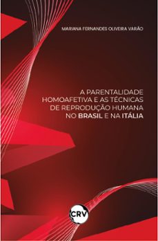 a parentalidade homoafetiva e as tecnicas de reproduço humana no brasil e na italia (ebook)-mariana fernandes oliveira varão-9786525158945