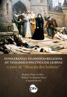 intolerancia filosoficoreligiosa ou teologicopolitica em leibniz (ebook)-rodrigo pinto de brito-william de siqueira piauí-9786525159645