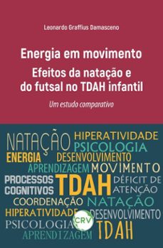 energia em movimento: efeitos da nataço e do futsal no tdah infantil um estudo comparativo (ebook)-leonardo graffius damasceno-9786525171845