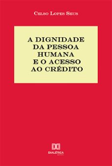 a dignidade da pessoa humana e o acesso ao credito (ebook)-celso lopes seus-9786525200545