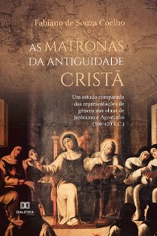 as matronas da antiguidade crist (ebook)-fabiano de souza coelho-9786525210445