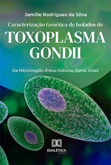 caracterizaço genetica de isolados de toxoplasma gondii (ebook)-jamille rodrigues da silva-9786525248745