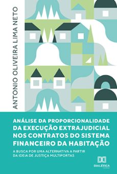analise da proporcionalidade da execuço extrajudicial nos contratos do sistema financeiro da habitaço (ebook)-antonio oliveira lima neto-9786525287645
