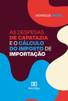 as despesas de capatazia e o calculo do imposto de importaço (ebook)-henrique inoue-9786527004745