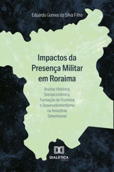 impactos da presença militar em roraima (ebook)-eduardo gomes da silva filho-9786527066545