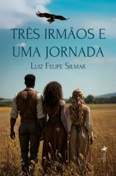 tres irmos e uma jornada (ebook)-luiz felipe silmar-9786528025145
