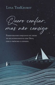 quero confiar, mas no consigo: perseverando enquanto ha medo no relacionamento com deus, com o proximo e consigo (ebook)-lysa terkeurst-9786552173645