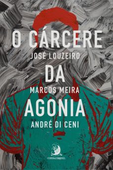 o carcere da agonia (ebook)-josé louzeiro-marcos meira-andré di ceni-9786553960145