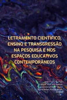 letramento cientifico, ensino e transgresso na pesquisa e nos espaços educativos contemporaneos (ebook)-flávio paz; lidiane silva santos; lucicleia lima souza; maria isabel alonso alves da dos de josé-9786554802345