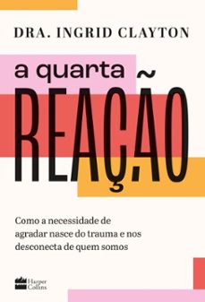 a quarta reaço: como a necessidade de agradar nasce do trauma e nos desconecta de quem somos (ebook)-ingrid clayton-9786555118445