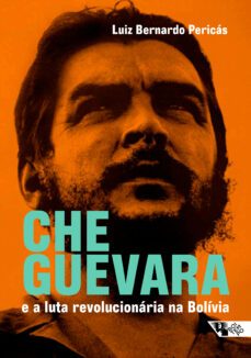 che guevara e a luta revolucionaria na bolivia (ebook)-luiz bernardo pericás-9786557172445