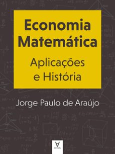 economia matematica. aplicaçes e historia (ebook)-jorge paulo de araújo-9786587019345