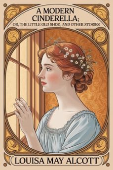 a modern cinderella; or, the little old shoe, and other stories (ebook)-9786726010745