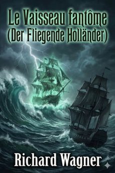 le vaisseau fantome (der fliegende hollander) (ebook)-richard wagner-9786726577545