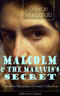 malcolm &amp; the marquis's secret: complete marquise of lossie collection (adventure classic) (ebook)-george macdonald-9788026845645