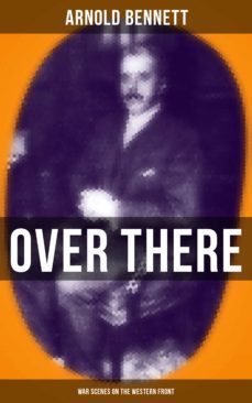over there (war scenes on the western front) (ebook)-arnold bennett-9788027231645