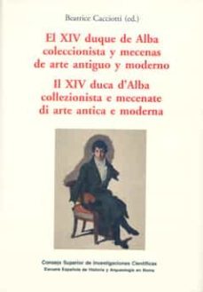 el xiv duque de alba colleccionista y mecenas de arte antiguo y m oderno-beatrice cacciotti-9788400093945