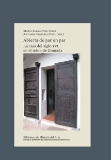 abierta de par en par : la casa del siglo xvi en el reino de granada (ebook)-9788400111045