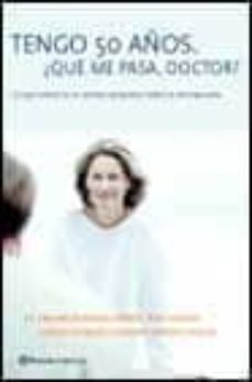 tengo 50 años ¿que me pasa, doctor?: lo que usted no se atreve ap reguntar sobre la menopausia-9788408040545