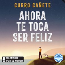 ahora te toca ser feliz-curro cañete-9788408235545