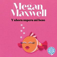 y ahora supera mi beso-megan maxwell-9788408267645
