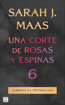 una corte de rosas y espinas 6-sarah j. maas-9788408325345