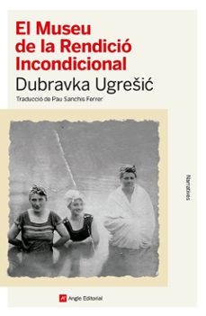 el museu de la rendicio incondicional-dubravka ugresic-9788410112445