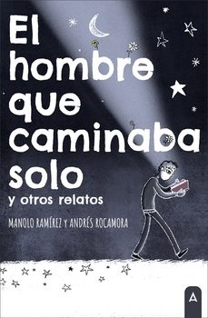 el hombre que caminaba solo y otros relatos-manolo ramirez-andres rocamora-9788410155145