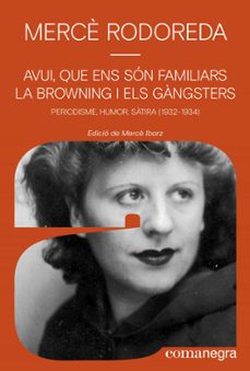 avui, que ens son familiars la browning i els gangsters-mercè rodoreda-9788410161245