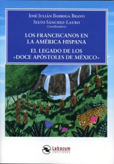 los franciscanos en la america hispana. el legado de los doce ap ostoles de mexico-jose julian barriga bravo-9788410262645